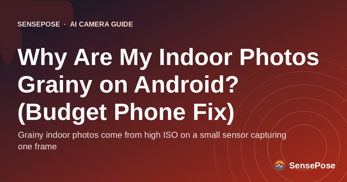 Typographic cover: Why Are My Indoor Photos Grainy on Android? (Budget Phone Fix)